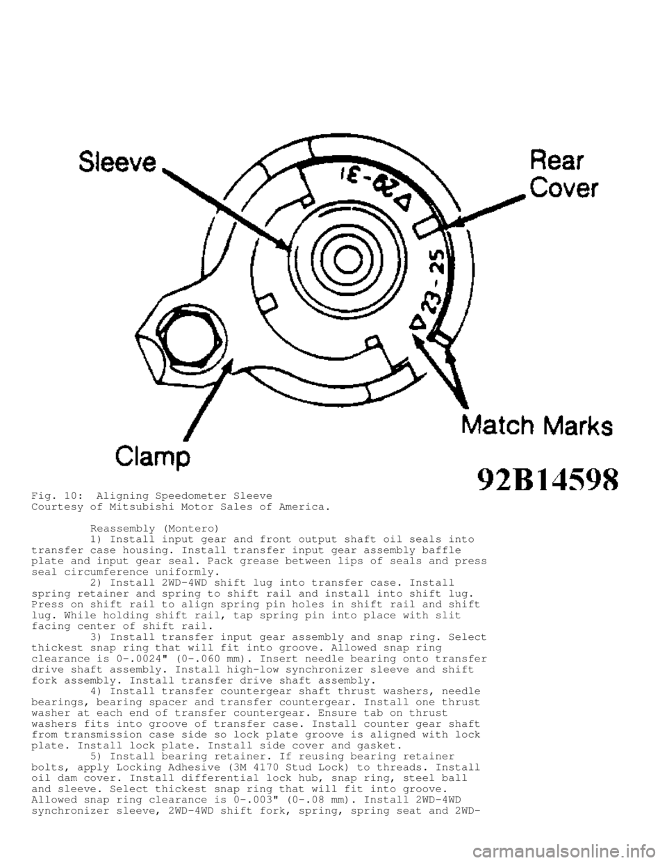 MITSUBISHI MONTERO 1991 Service Manual Fig. 10: Aligning Speedometer Sleeve
Courtesy of Mitsubishi Motor Sales of America.
Reassembly (Montero)
1) Install input gear and front output shaft oil seals into
transfer case ho MITSUBISHI MONTERO 1991 Service Manual Fig. 10: Aligning Speedometer Sleeve
Courtesy of Mitsubishi Motor Sales of America.
Reassembly (Montero)
1) Install input gear and front output shaft oil seals into
transfer case ho