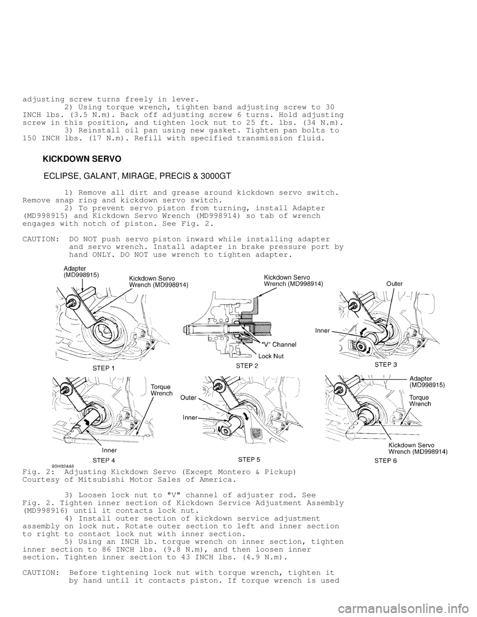 MITSUBISHI MONTERO 1991  Service Manual adjusting screw turns freely in lever.
         2) Using torque wrench, tighten band adjusting screw to 30
INCH lbs. (3.5 N.m). Back off adjusting screw 6 turns. Hold adjusting
screw in this position,