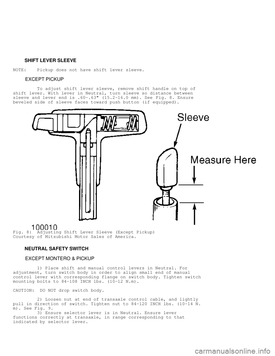MITSUBISHI MONTERO 1991  Service Manual          SHIFT LEVER SLEEVE
NOTE:    Pickup does not have shift lever sleeve.
          EXCEPT PICKUP
         To adjust shift lever sleeve, remove shift handle on top of
shift lever. With lever in Ne