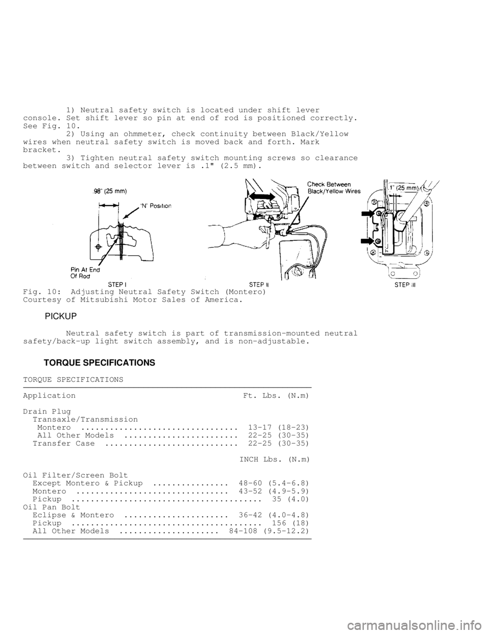 MITSUBISHI MONTERO 1991  Service Manual          1) Neutral safety switch is located under shift lever
console. Set shift lever so pin at end of rod is positioned correctly.
See Fig. 10 .
         2) Using an ohmmeter, check continuity betw