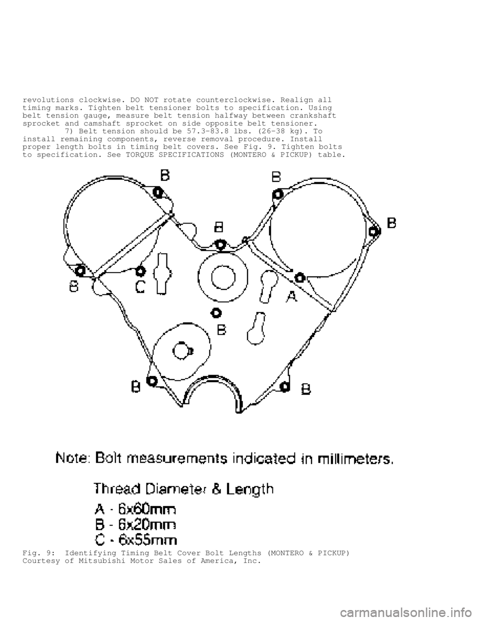 MITSUBISHI MONTERO 1991 Service Manual revolutions clockwise. DO NOT rotate counterclockwise. Realign all
timing marks. Tighten belt tensioner bolts to specification. Using
belt tension gauge, measure belt tension halfway between crankshaf MITSUBISHI MONTERO 1991 Service Manual revolutions clockwise. DO NOT rotate counterclockwise. Realign all
timing marks. Tighten belt tensioner bolts to specification. Using
belt tension gauge, measure belt tension halfway between crankshaf
