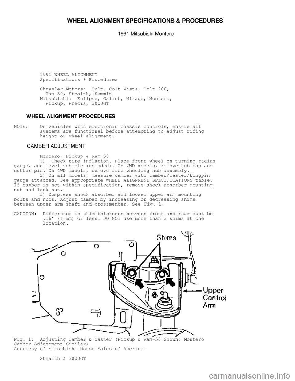 MITSUBISHI MONTERO 1991  Service Manual WHEEL A LIG NM EN T S PEC IF IC ATIO NS &  P R O CED URES 

1991 M it s u bis h i  M onte ro
          1991 WHEEL ALIGNMENT
          Specifications & Procedures
          Chrysler Motors:  Colt, Col