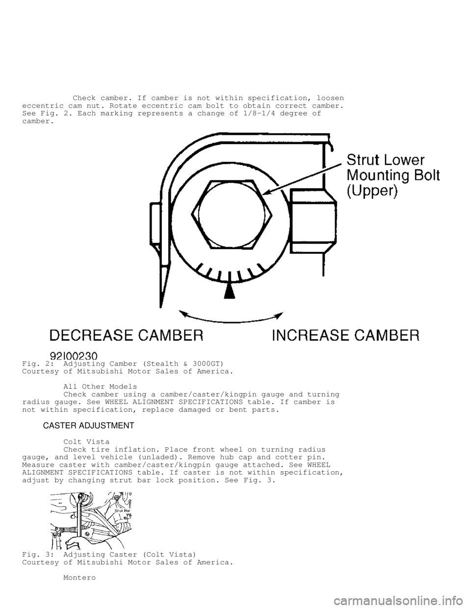 MITSUBISHI MONTERO 1991  Service Manual            Check camber. If camber is not within specification, loosen
eccentric cam nut. Rotate eccentric cam bolt to obtain correct camber.
See Fig. 2 . Each marking represents a change of 1/8-1/4 d