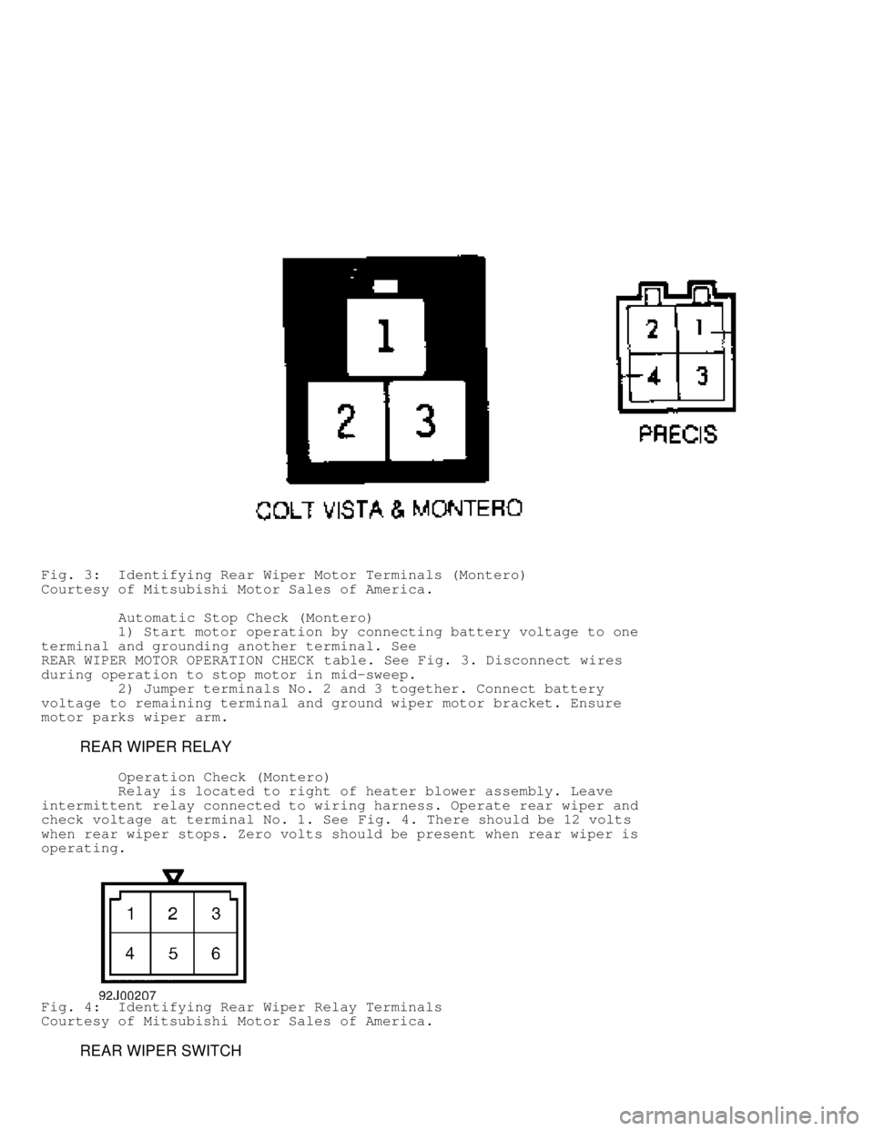 MITSUBISHI MONTERO 1991 User Guide Fig. 3: Identifying Rear Wiper Motor Terminals (Montero)
Courtesy of Mitsubishi Motor Sales of America.
Automatic Stop Check (Montero)
1) Start motor operation by connecting battery MITSUBISHI MONTERO 1991 User Guide Fig. 3: Identifying Rear Wiper Motor Terminals (Montero)
Courtesy of Mitsubishi Motor Sales of America.
Automatic Stop Check (Montero)
1) Start motor operation by connecting battery