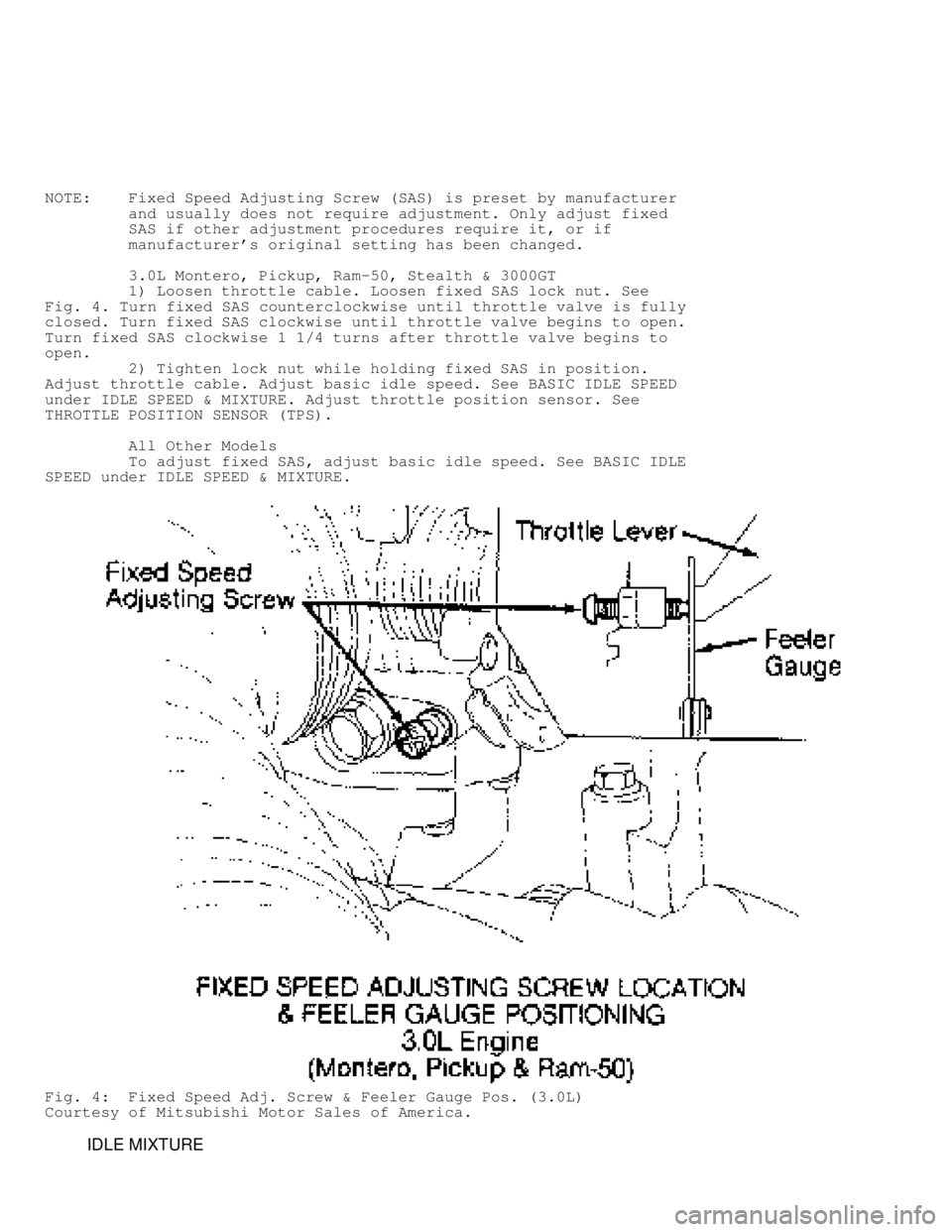 MITSUBISHI MONTERO 1991 User Guide NOTE:    Fixed Speed Adjusting Screw (SAS) is preset by manufacturer
         and usually does not require adjustment. Only adjust fixed
         SAS if other adjustment procedures require it, or if
 