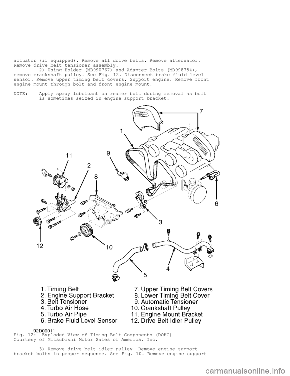 MITSUBISHI MONTERO 1991  Service Manual actuator (if equipped). Remove all drive belts. Remove alternator.
Remove drive belt tensioner assembly.
         2) Using Holder (MB990767) and Adapter Bolts (MD998754),
remove crankshaft pulley. See