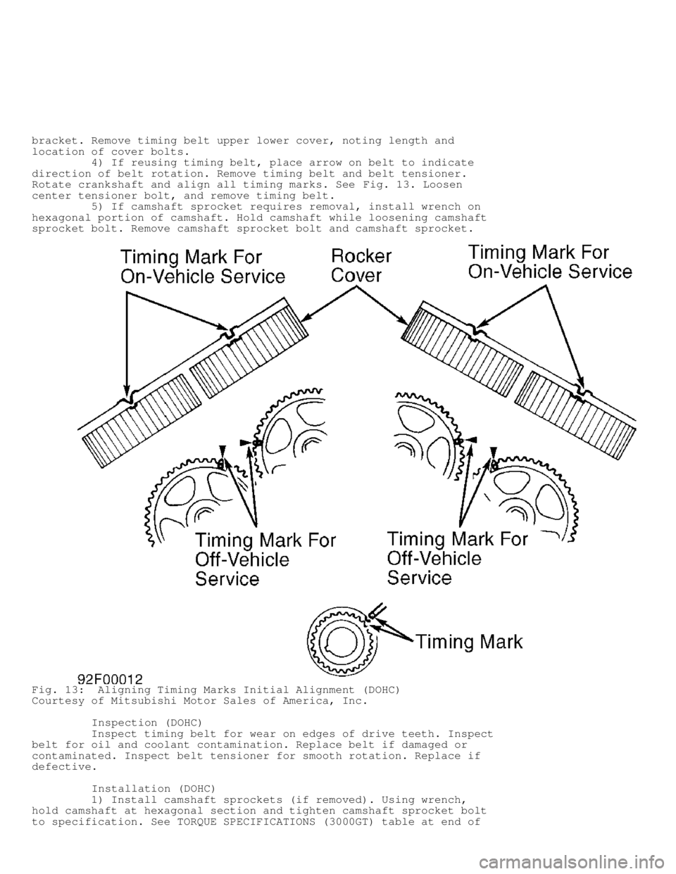 MITSUBISHI MONTERO 1991 Service Manual bracket. Remove timing belt upper lower cover, noting length and
location of cover bolts.
4) If reusing timing belt, place arrow on belt to indicate
direction of belt rotation. Remove timing MITSUBISHI MONTERO 1991 Service Manual bracket. Remove timing belt upper lower cover, noting length and
location of cover bolts.
4) If reusing timing belt, place arrow on belt to indicate
direction of belt rotation. Remove timing