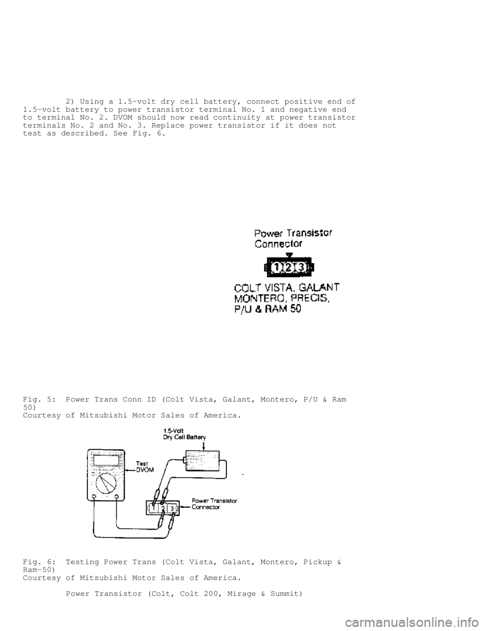 MITSUBISHI MONTERO 1991  Service Manual          2) Using a 1.5-volt dry cell battery, connect positive end of
1.5-volt battery to power transistor terminal No. 1 and negative end
to terminal No. 2. DVOM should now read continuity at power 