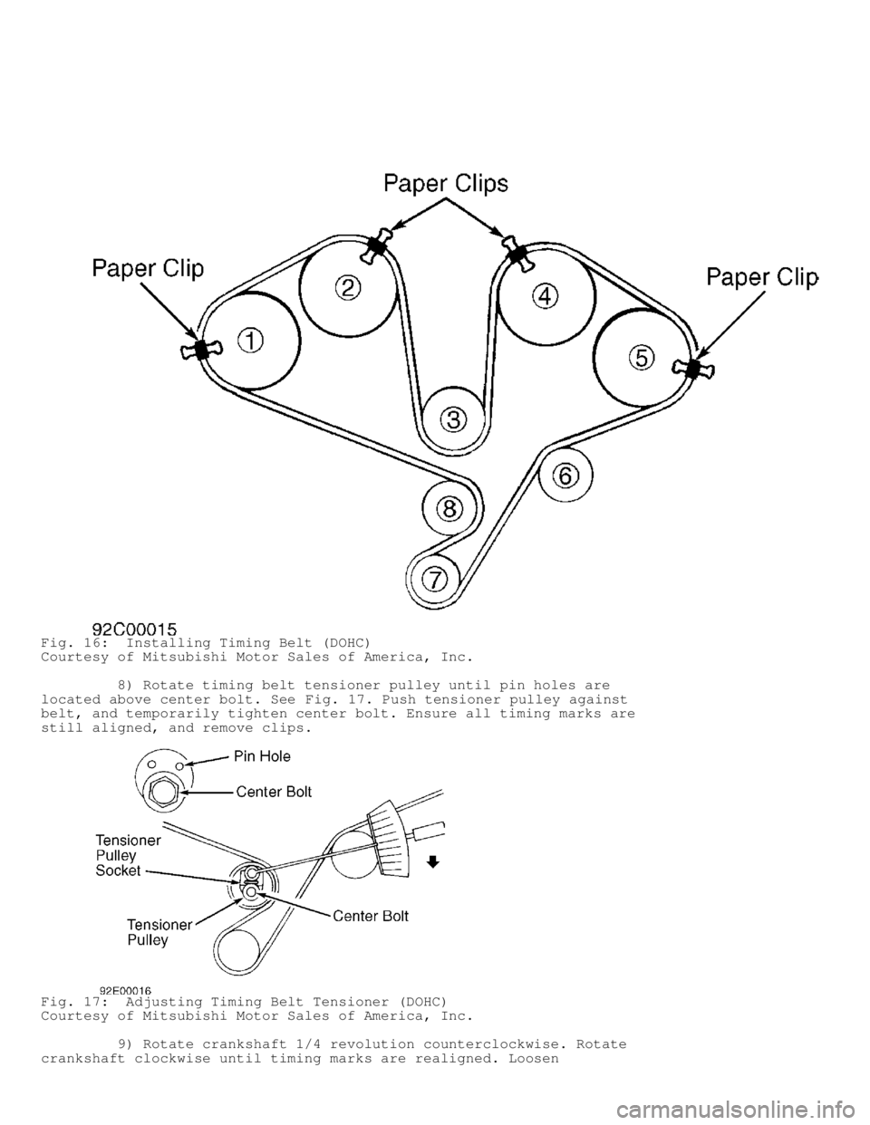 MITSUBISHI MONTERO 1991  Service Manual Fig. 16:  Installing Timing Belt (DOHC)
Courtesy of Mitsubishi Motor Sales of America, Inc.
         8) Rotate timing belt tensioner pulley until pin holes are
located above center bolt. See Fig. 17. 