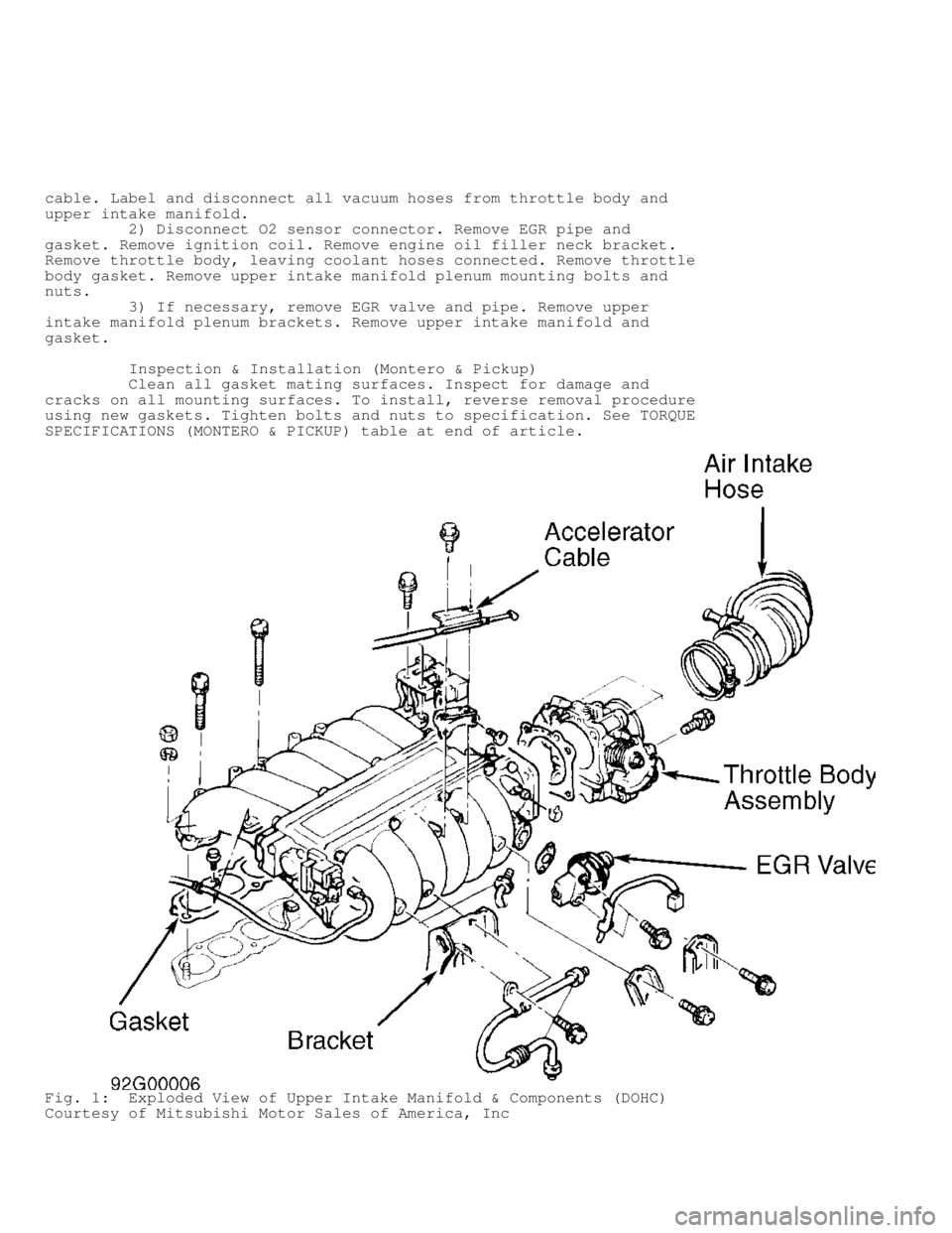 MITSUBISHI MONTERO 1991  Service Manual cable. Label and disconnect all vacuum hoses from throttle body and
upper intake manifold.
         2) Disconnect O2 sensor connector. Remove EGR pipe and
gasket. Remove ignition coil. Remove engine o