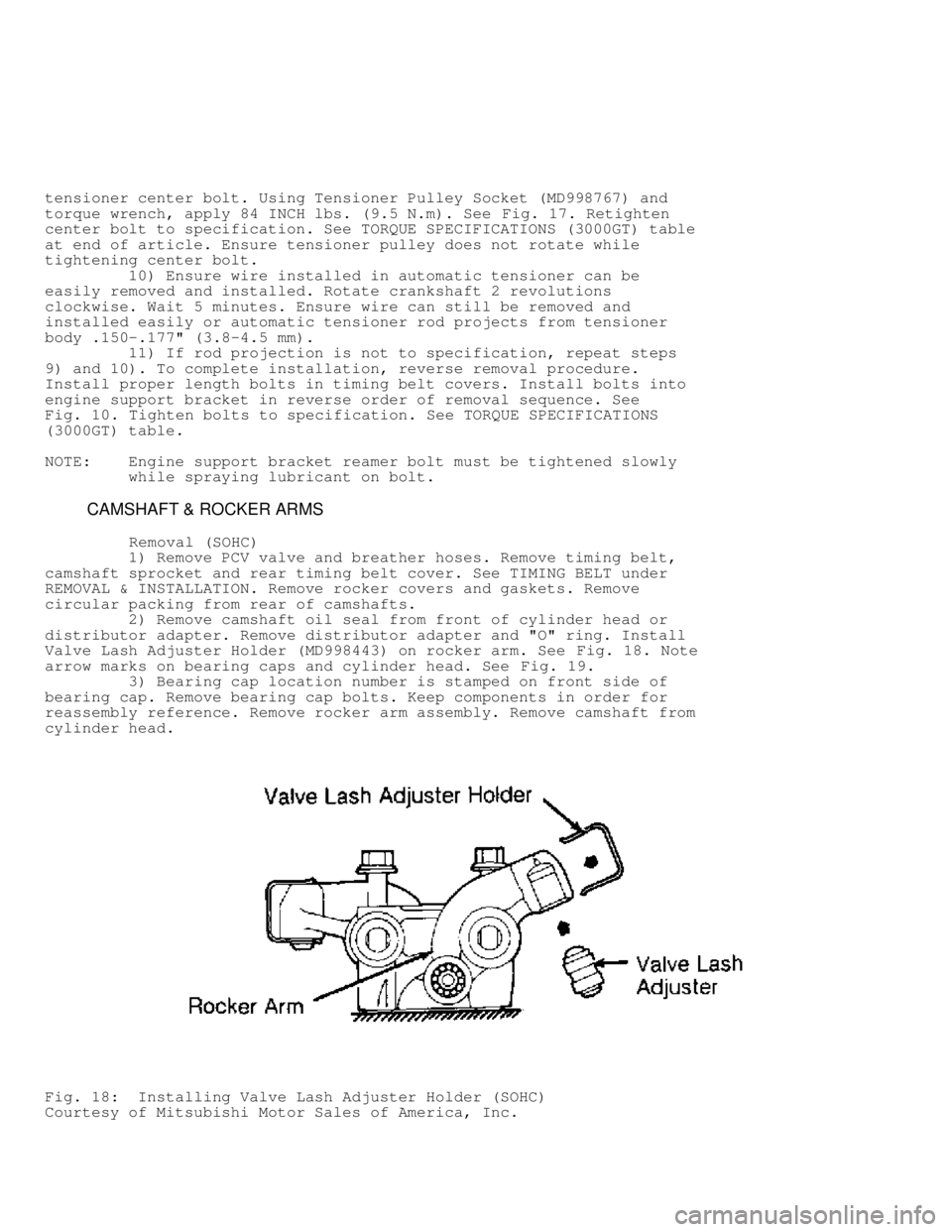 MITSUBISHI MONTERO 1991 Owners Manual tensioner center bolt. Using Tensioner Pulley Socket (MD998767) and
torque wrench, apply 84 INCH lbs. (9.5 N.m). See Fig. 17. Retighten
center bolt to specification. See TORQUE SPECIFICATIONS (3000GT)
