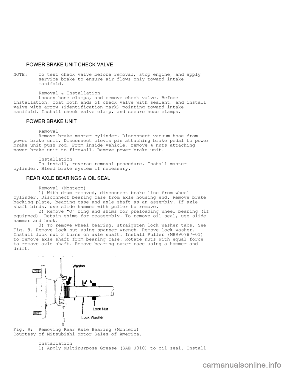 MITSUBISHI MONTERO 1991  Service Manual          POWER BRAKE UNIT CHECK VALVE
NOTE:    To test check valve before removal, stop engine, and apply
         service brake to ensure air flows only toward intake
         manifold.
          Rem