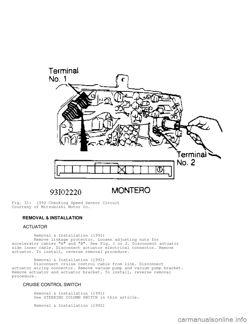 MITSUBISHI MONTERO 1991  Service Manual Fig. 31:  1992 Checking Speed Sensor Circuit
Courtesy of Mitsubishi Motor Co.
         REMOVAL & INSTALLATION
          ACTUATOR
          Removal & Installation (1991)
         Remove linkage protect