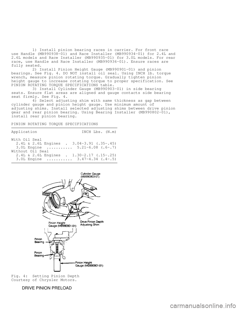 MITSUBISHI MONTERO 1991  Service Manual          1) Install pinion bearing races in carrier. For front race
use Handle (MB990938-01) and Race Installer (MB990934-01) for 2.4L a\
nd
2.6L models and Race Installer (MB990935-01) for 3.0L model
