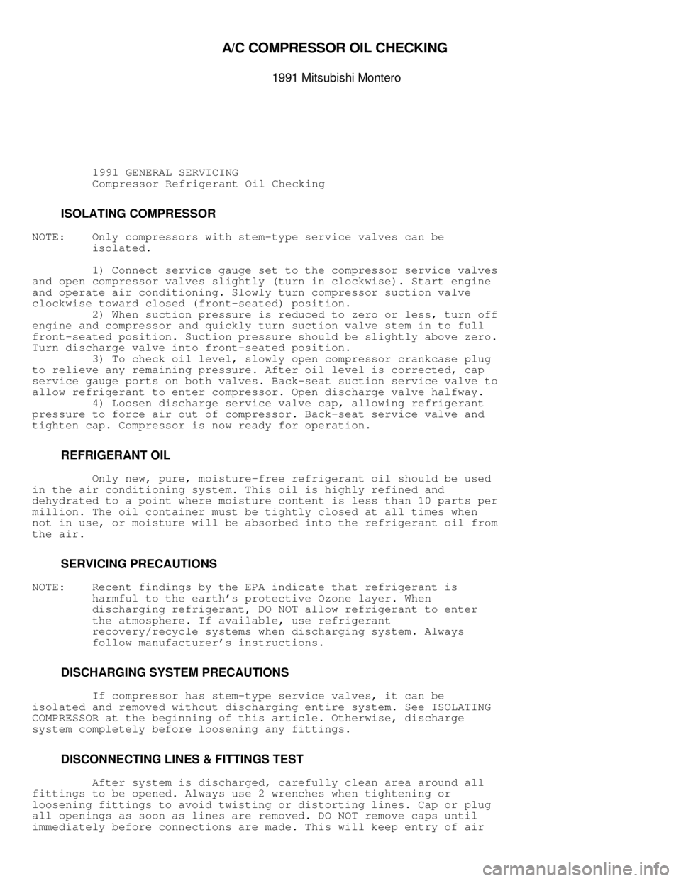 MITSUBISHI MONTERO 1991  Service Manual \003
A/C  C O M PR ESSO R O IL  C HEC KIN G  

1991 M it s u bis h i  M onte ro
          1991 GENERAL SERVICING
          Compressor Refrigerant Oil Checking
         ISOLATING COMPRESSOR
NOTE:    O