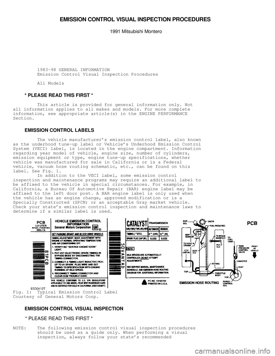 MITSUBISHI MONTERO 1991 Workshop Manual EM IS SIO N C O NTR O L V IS U AL IN SPEC TIO N P R O CED URES 

1991 M it s u bis h i  M onte ro
          1983-98 GENERAL INFORMATION
          Emission Control Visual Inspection Procedures
       