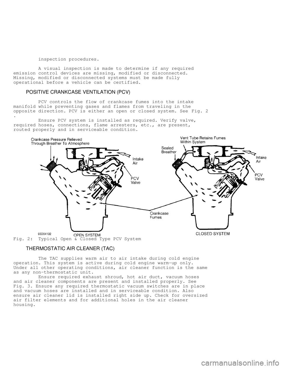 MITSUBISHI MONTERO 1991 Workshop Manual          inspection procedures.
         A visual inspection is made to determine if any required
emission control devices are missing, modified or disconnected.
Missing, modified or disconnected syst