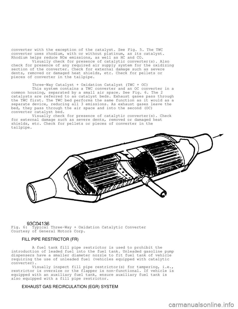 MITSUBISHI MONTERO 1991  Service Manual converter with the exception of the catalyst. See Fig. 5. The TWC
converter uses rhodium, with or without platinum, as its catalyst.
Rhodium helps reduce NOx emissions, as well as HC and CO.
         