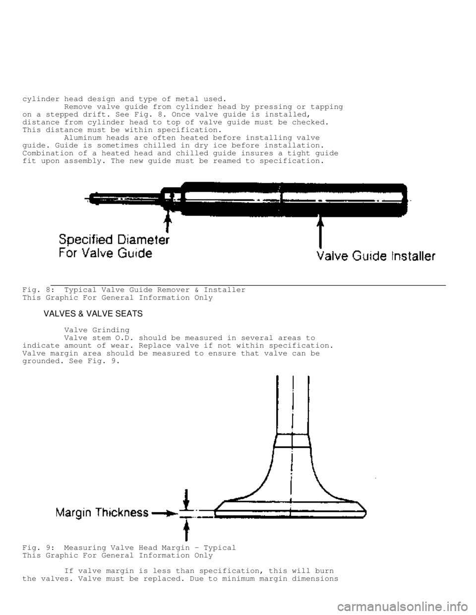 MITSUBISHI MONTERO 1991  Service Manual cylinder head design and type of metal used.
         Remove valve guide from cylinder head by pressing or tapping
on a stepped drift. See Fig. 8. Once valve guide is installed,
distance from cylinder