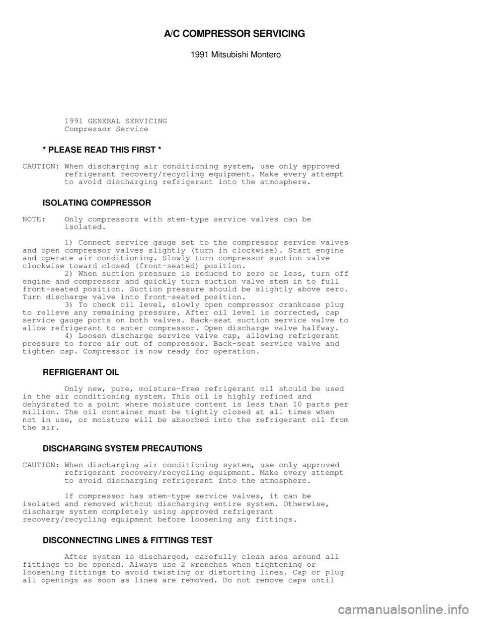 MITSUBISHI MONTERO 1991  Service Manual \003
A/C  C O M PR ESSO R S ER VIC IN G  

1991 M it s u bis h i  M onte ro
          1991 GENERAL SERVICING
          Compressor Service
         * PLEASE READ THIS FIRST *
CAUTION:  When dischargin