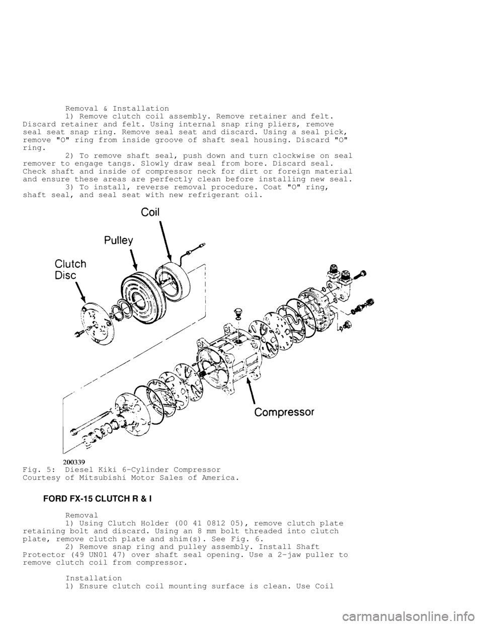 MITSUBISHI MONTERO 1991 Workshop Manual          Removal & Installation
         1) Remove clutch coil assembly. Remove retainer and felt.
Discard retainer and felt. Using internal snap ring pliers, remove
seal seat snap ring. Remove seal s