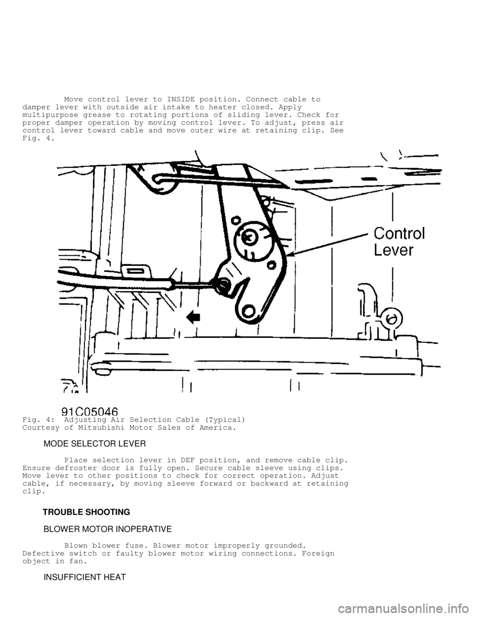 MITSUBISHI MONTERO 1991  Service Manual          Move control lever to INSIDE position. Connect cable to
damper lever with outside air intake to heater closed. Apply
multipurpose grease to rotating portions of sliding lever. Check for
prope