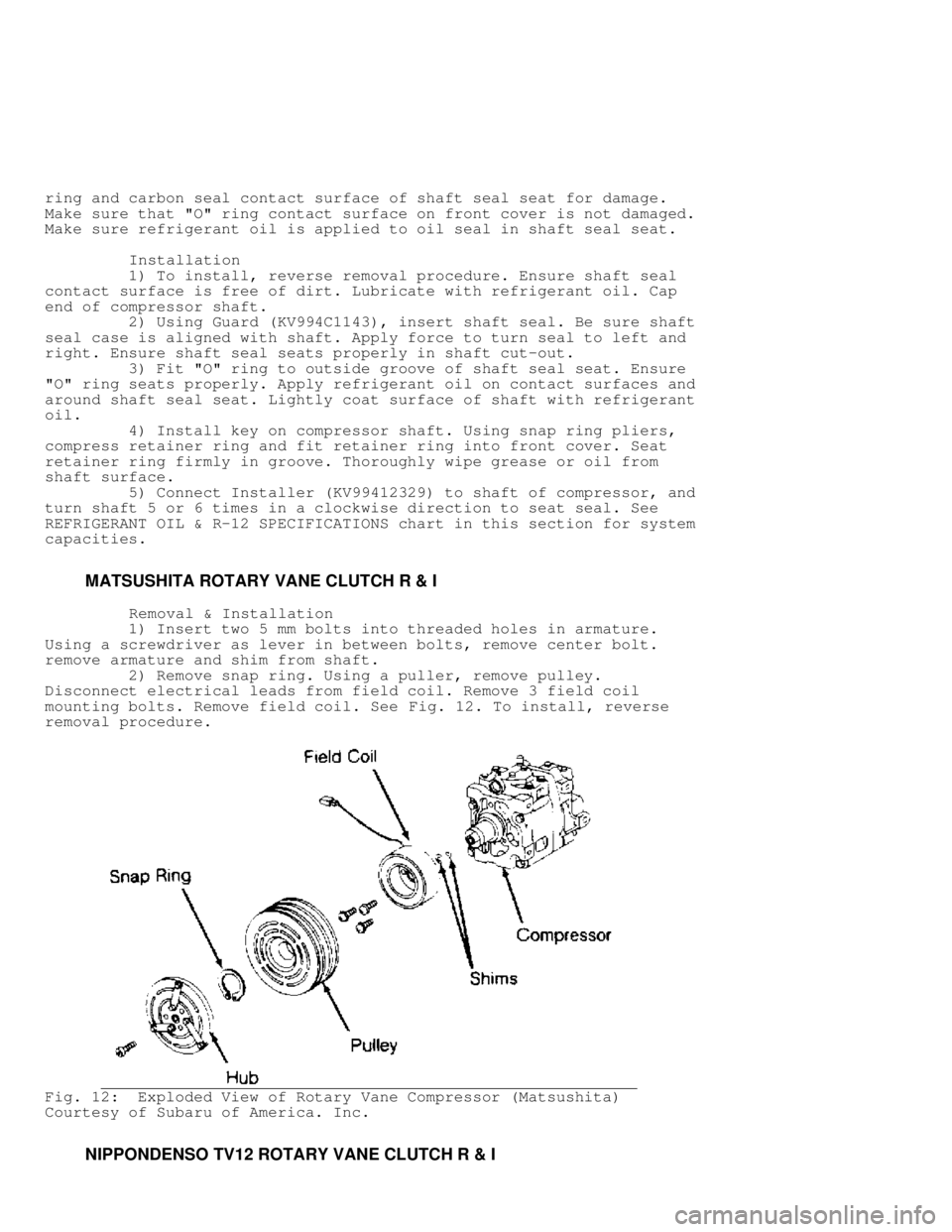 MITSUBISHI MONTERO 1991 Repair Manual ring and carbon seal contact surface of shaft seal seat for damage.
Make sure that "O" ring contact surface on front cover is not damaged.
Make sure refrigerant oil is applied to oil seal in shaft sea