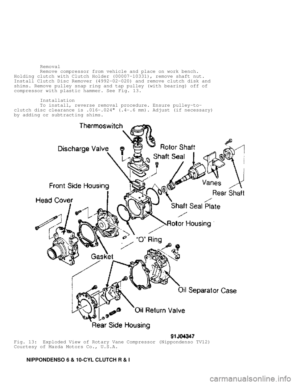 MITSUBISHI MONTERO 1991 Repair Manual          Removal
         Remove compressor from vehicle and place on work bench.
Holding clutch with Clutch Holder (00007-10331), remove shaft nut.
Install Clutch Disc Remover (4992-02-020) and remov