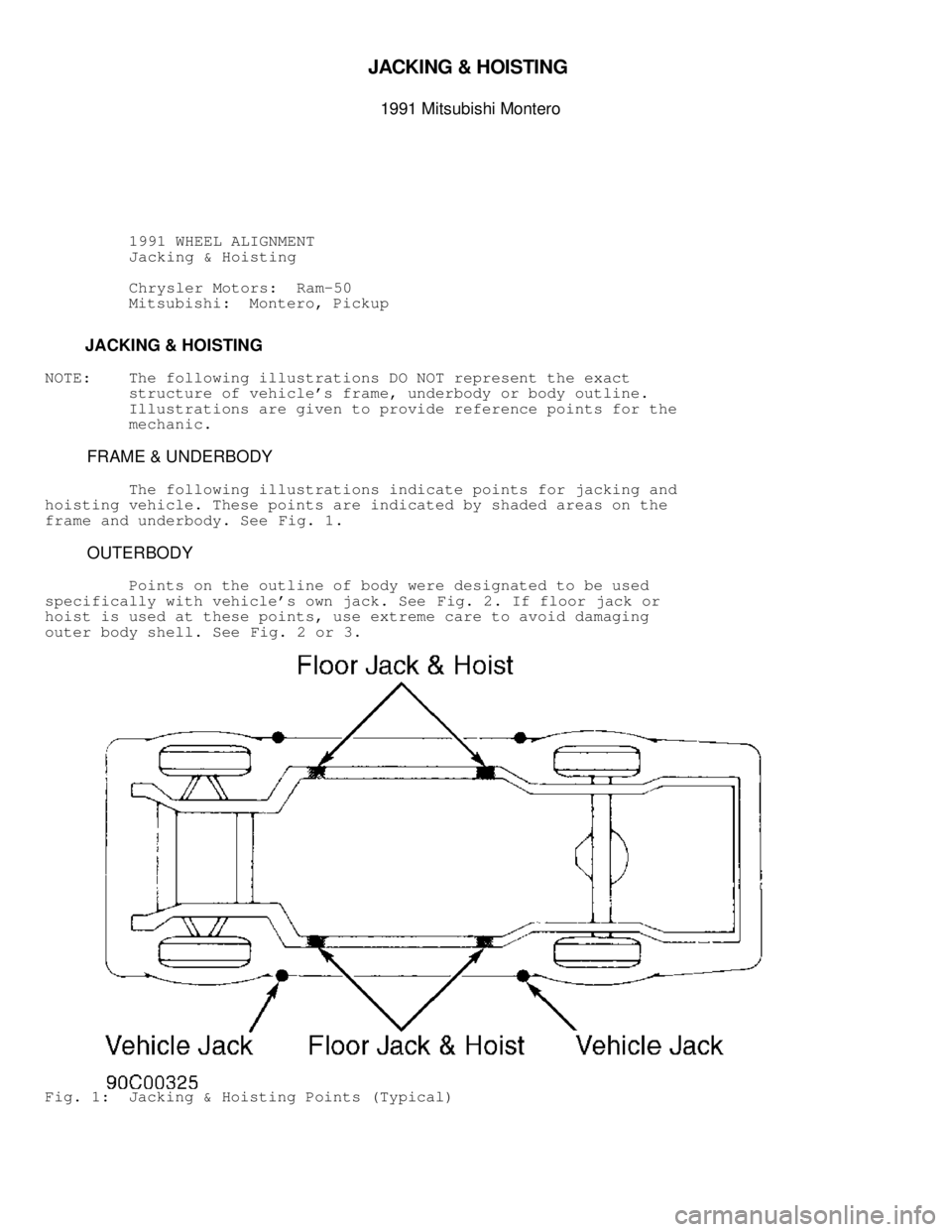 MITSUBISHI MONTERO 1991  Service Manual JA C KIN G  &  H O IS TIN G  

1991 M it s u bis h i  M onte ro
          1991 WHEEL ALIGNMENT
          Jacking & Hoisting
          Chrysler Motors:  Ram-50
         Mitsubishi:  Montero, Pickup
  