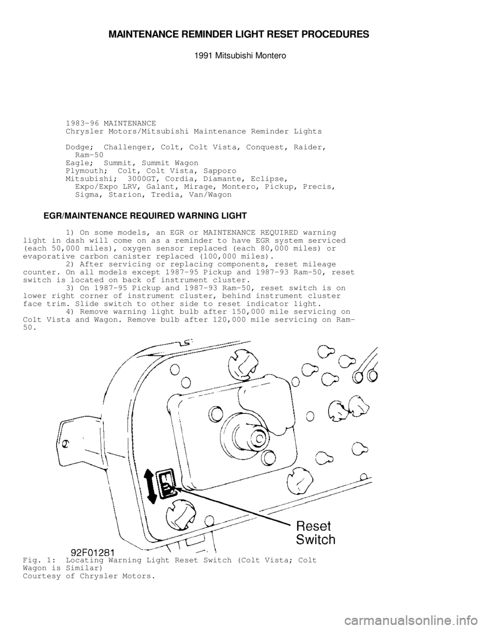 MITSUBISHI MONTERO 1991  Service Manual MAIN TE N AN CE R EM IN DER  L IG HT R ESET P R O CED URES 
1991 M it s u bis h i  M onte ro
          1983-96 MAINTENANCE
          Chrysler Motors/Mitsubishi Maintenance Reminder Lights
          D