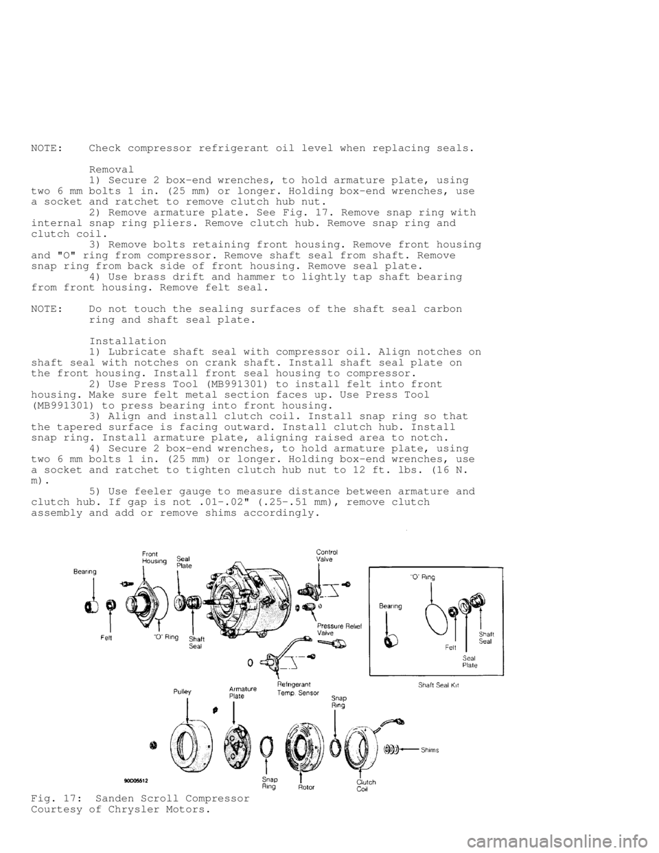 MITSUBISHI MONTERO 1991 Repair Manual NOTE:    Check compressor refrigerant oil level when replacing seals.
         Removal
         1) Secure 2 box-end wrenches, to hold armature plate, using
two 6 mm bolts 1 in. (25 mm) or longer. Hold