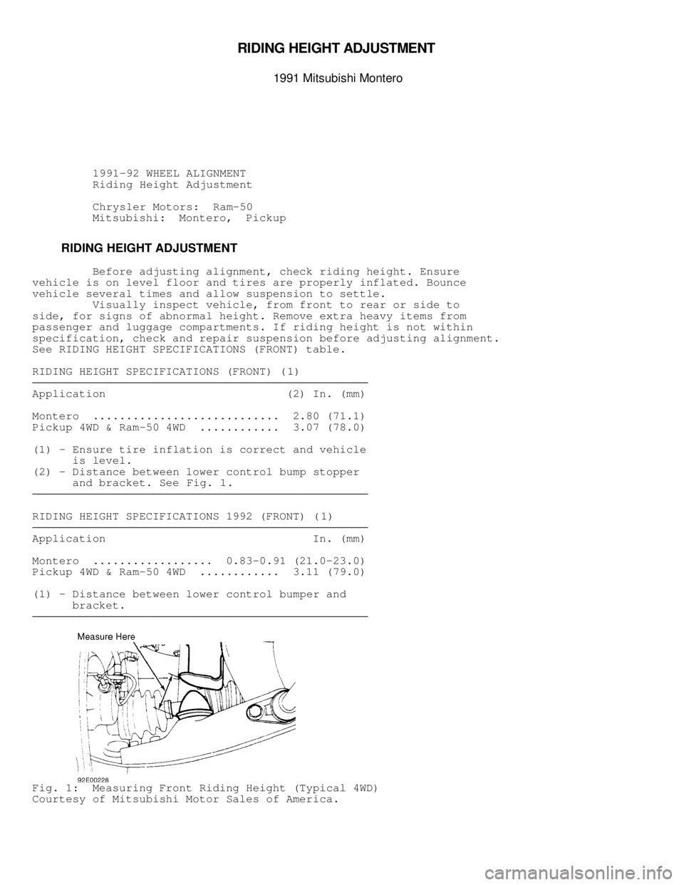 MITSUBISHI MONTERO 1991  Service Manual RID IN G  H EIG HT A D JU STM EN T 

1991 M it s u bis h i  M onte ro
          1991-92 WHEEL ALIGNMENT
          Riding Height Adjustment
          Chrysler Motors:  Ram-50
         Mitsubishi:  Mon