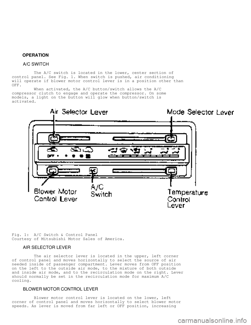 MITSUBISHI MONTERO 1991 Manual PDF          OPERATION
          A/C SWITCH
         The A/C switch is located in the lower, center section of
control panel. See  Fig. 1. When switch is pushed, air conditioning
will operate if blower mo