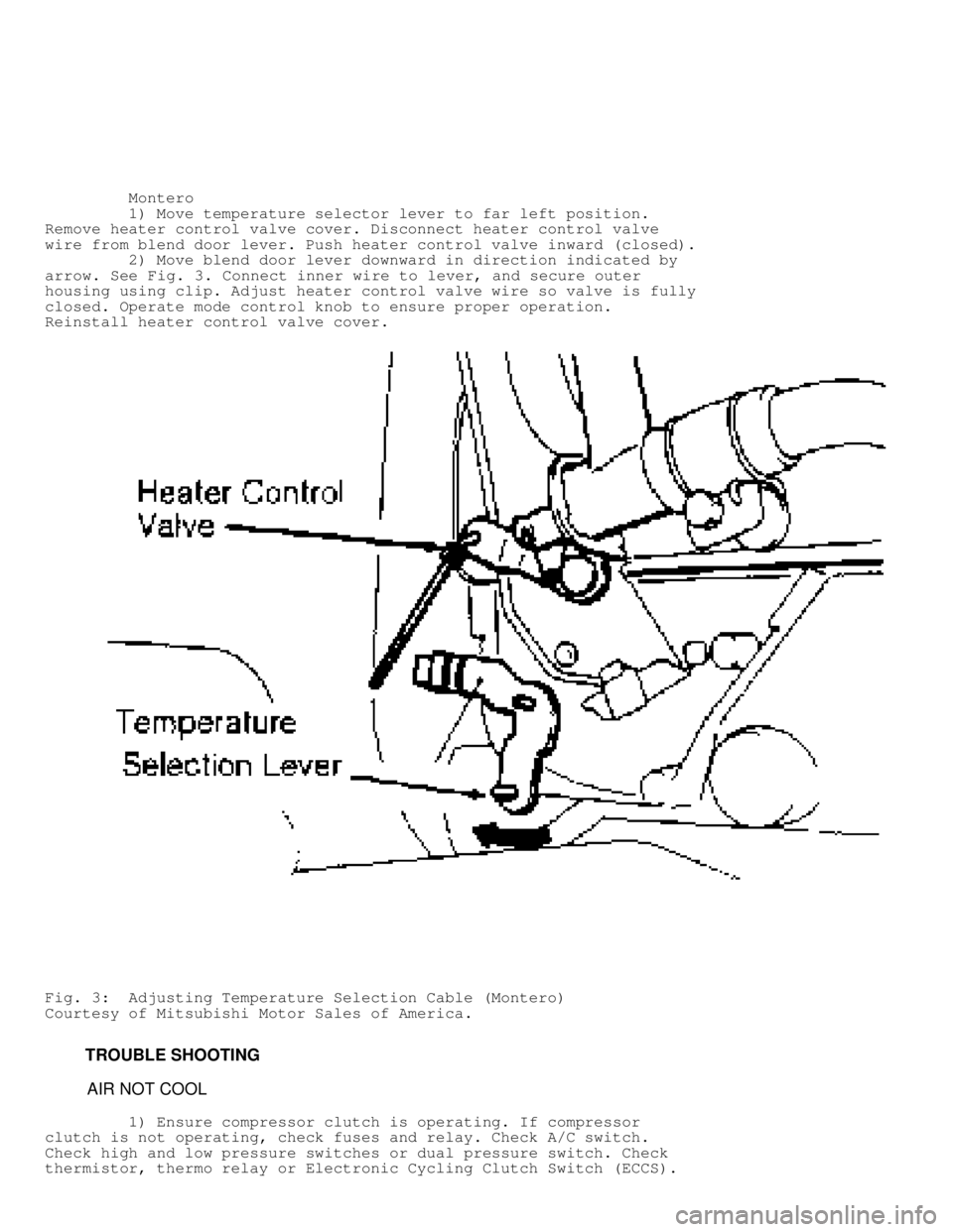 MITSUBISHI MONTERO 1991  Service Manual          Montero
         1) Move temperature selector lever to far left position.
Remove heater control valve cover. Disconnect heater control valve
wire from blend door lever. Push heater control va