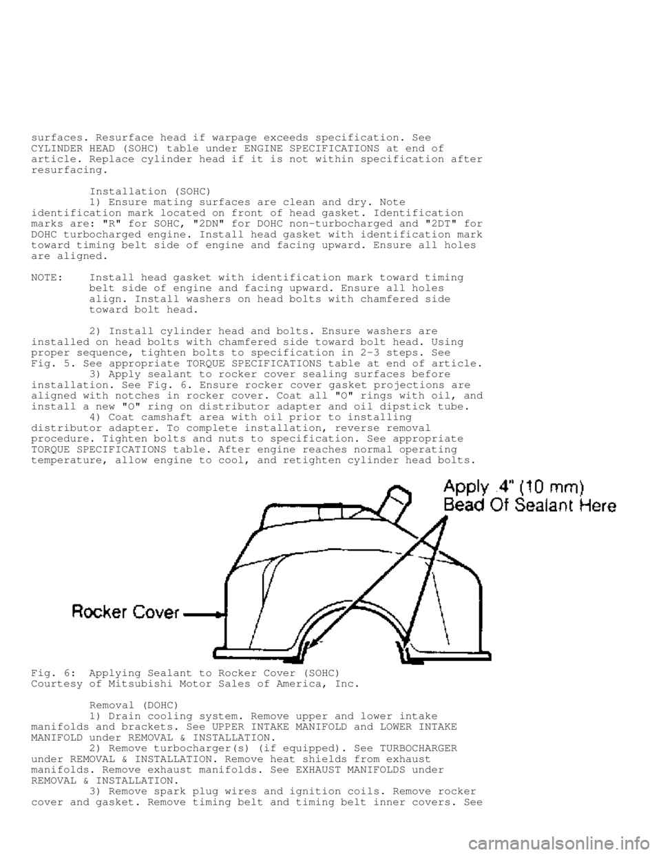 MITSUBISHI MONTERO 1991 Service Manual surfaces. Resurface head if warpage exceeds specification. See
CYLINDER HEAD (SOHC) table under ENGINE SPECIFICATIONS at end of
article. Replace cylinder head if it is not within specification after
r MITSUBISHI MONTERO 1991 Service Manual surfaces. Resurface head if warpage exceeds specification. See
CYLINDER HEAD (SOHC) table under ENGINE SPECIFICATIONS at end of
article. Replace cylinder head if it is not within specification after
r