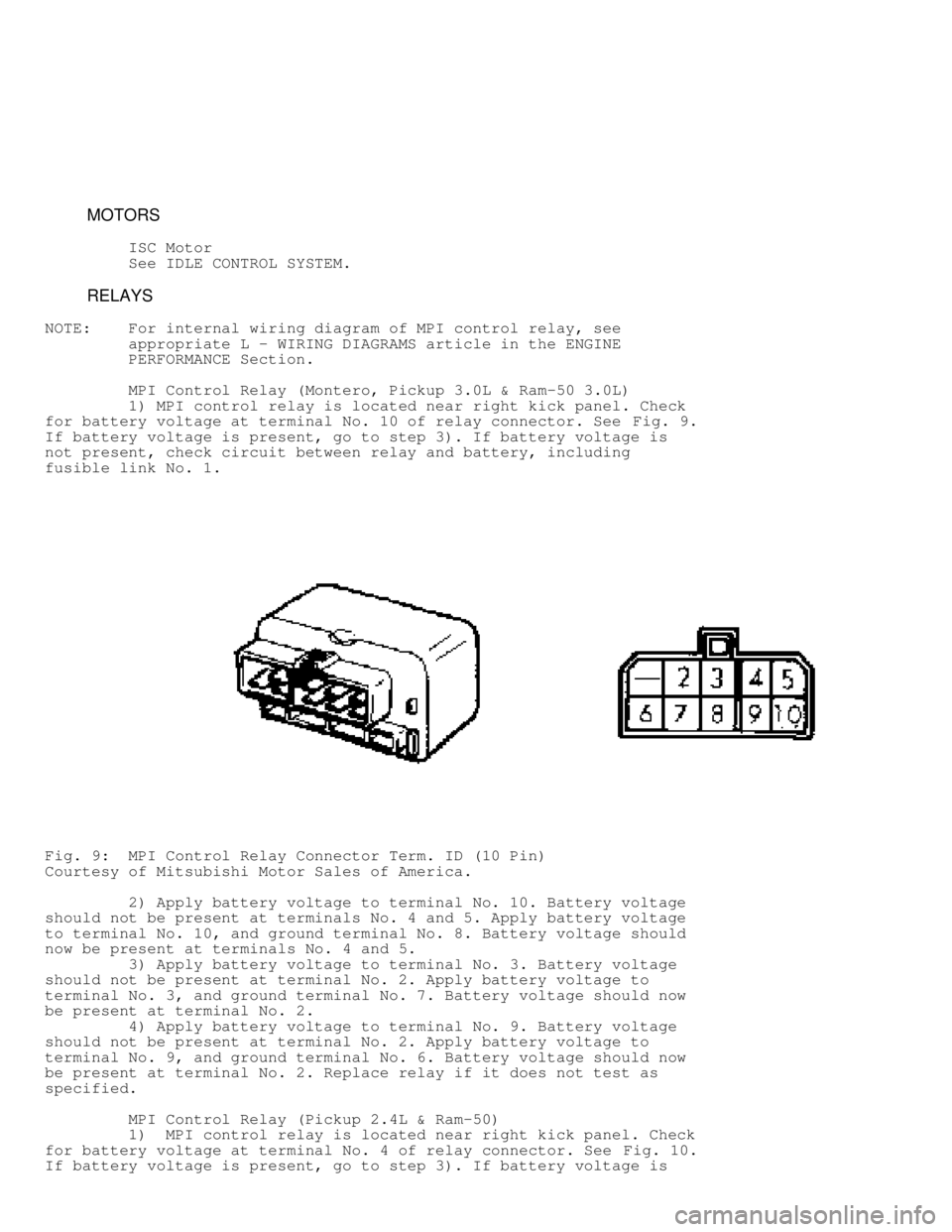 MITSUBISHI MONTERO 1991  Service Manual          MOTORS
         ISC Motor
         See IDLE CONTROL SYSTEM.
         RELAYS
NOTE:    For internal wiring diagram of MPI control relay, see
         appropriate L - WIRING DIAGRAMS article in 