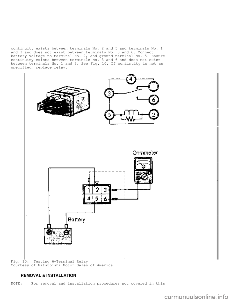 MITSUBISHI MONTERO 1991  Service Manual continuity exists between terminals No. 2 and 5 and terminals No. 1
and 3 and does not exist between terminals No. 3 and 6. Connect
battery voltage to terminal No. 2, and ground terminal No. 5. Ensure