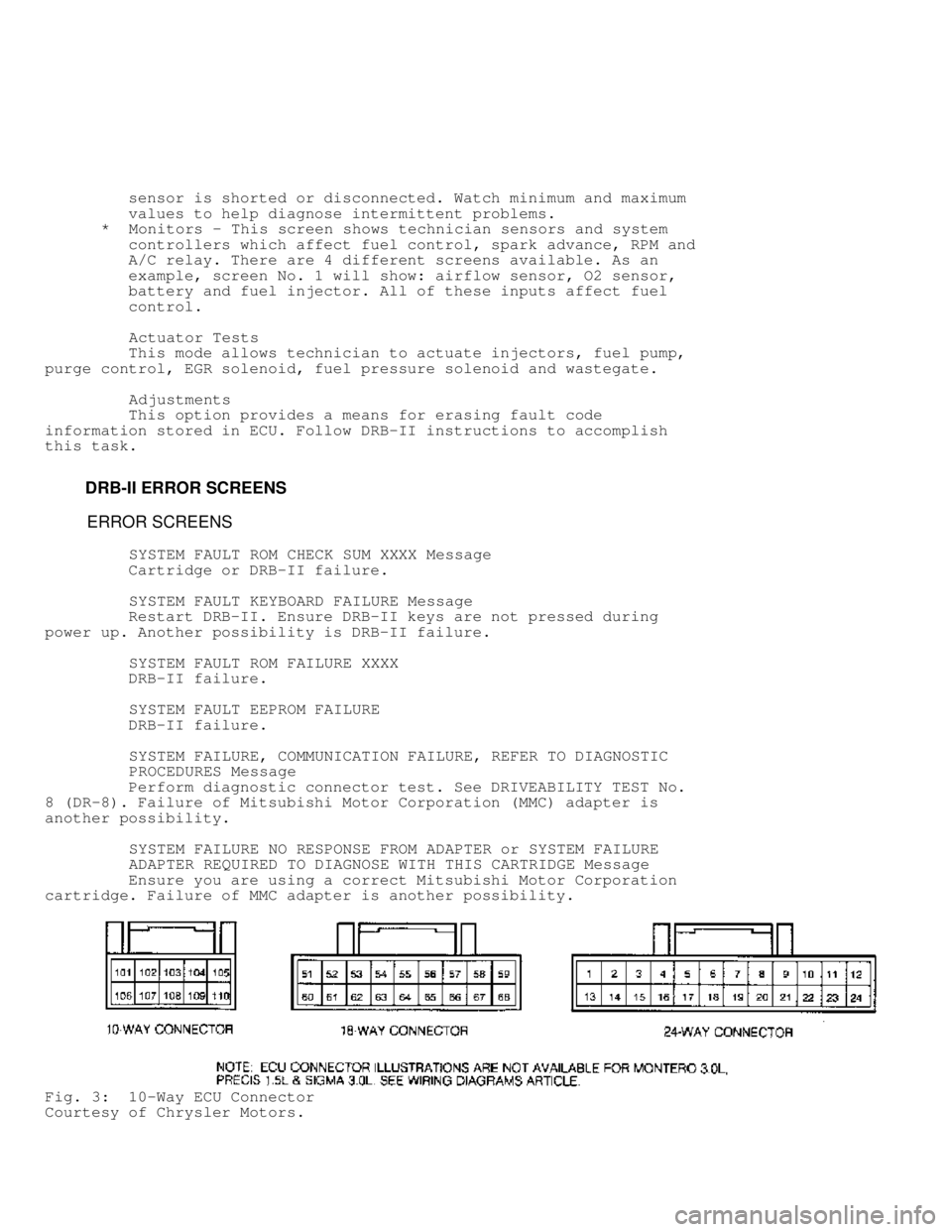 MITSUBISHI MONTERO 1991  Service Manual          sensor is shorted or disconnected. Watch minimum and maximum
         values to help diagnose intermittent problems.
      *  Monitors - This screen shows technician sensors and system
      