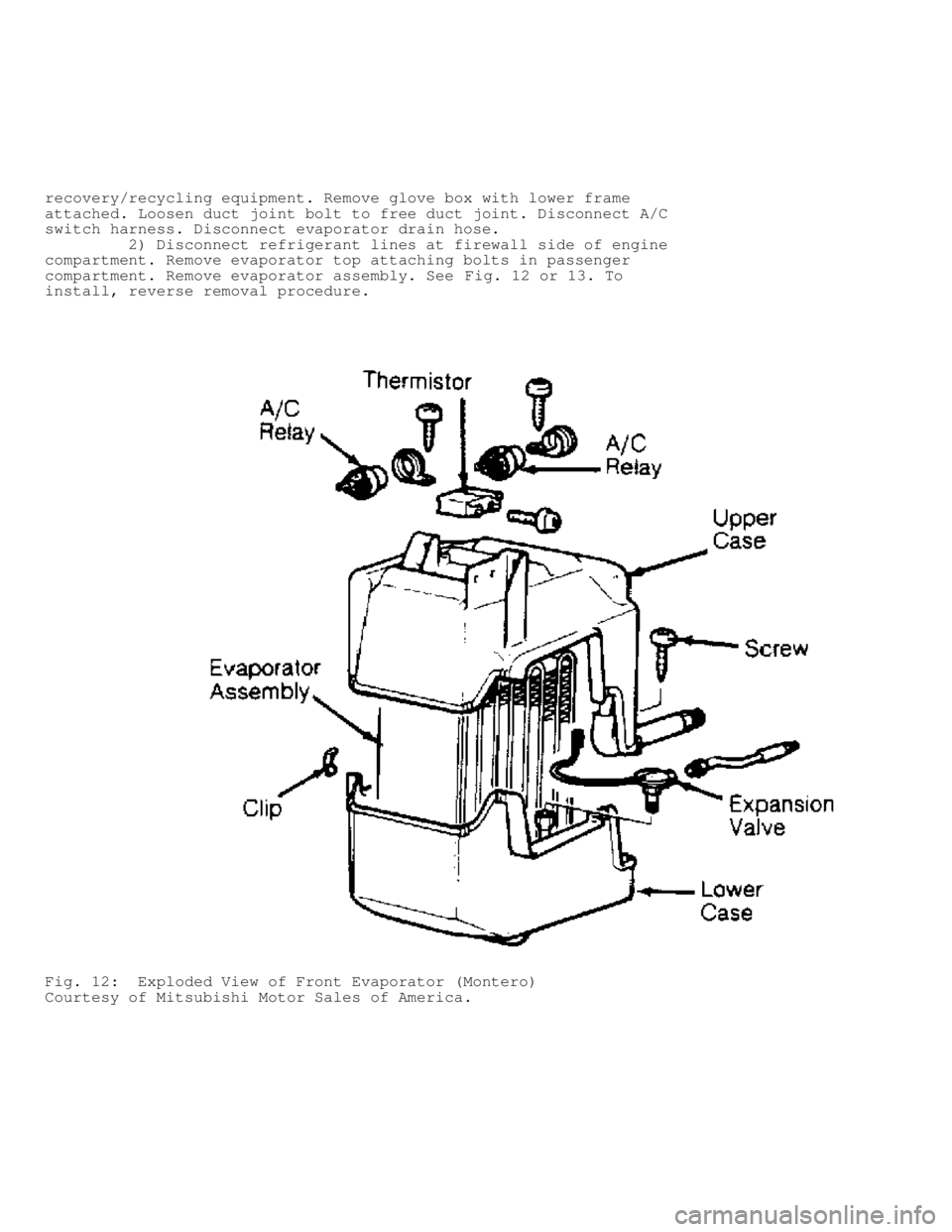 MITSUBISHI MONTERO 1991 Manual Online recovery/recycling equipment. Remove glove box with lower frame
attached. Loosen duct joint bolt to free duct joint. Disconnect A/C
switch harness. Disconnect evaporator drain hose.
         2) Discon