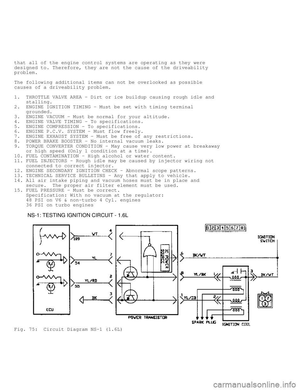 MITSUBISHI MONTERO 1991  Service Manual that all of the engine control systems are operating as they were
designed to. Therefore, they are not the cause of the driveability
problem.
The following additional items can not be overlooked as po