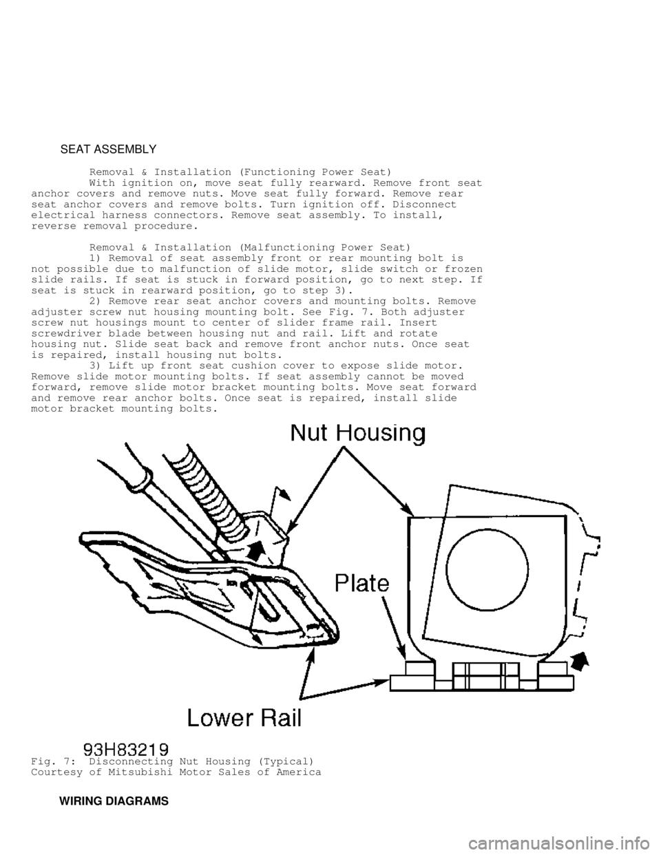 MITSUBISHI MONTERO 1998 Service Manual SEAT ASSEMBLY
Removal & Installation (Functioning Power Seat)
With ignition on, move seat fully rearward. Remove front seat
anchor covers and remove nuts. Move seat fully f MITSUBISHI MONTERO 1998 Service Manual SEAT ASSEMBLY
Removal & Installation (Functioning Power Seat)
With ignition on, move seat fully rearward. Remove front seat
anchor covers and remove nuts. Move seat fully f