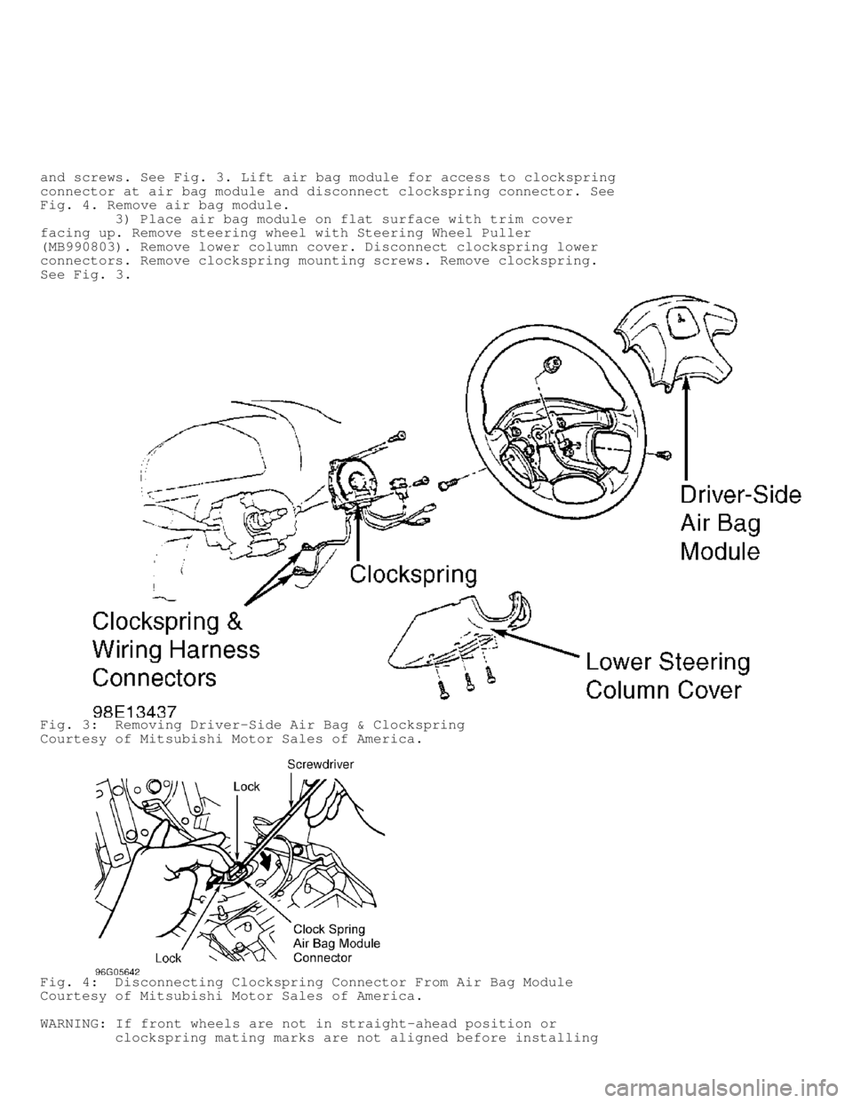 MITSUBISHI MONTERO 1998  Service Manual and screws. See Fig. 3. Lift air bag module for access to clockspring
connector at air bag module and disconnect clockspring connector. See
Fig. 4 . Remove air bag module.
         3) Place air bag mo