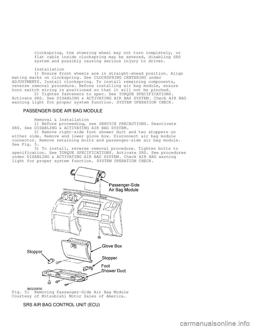 MITSUBISHI MONTERO 1998  Service Manual          clockspring, the steering wheel may not turn completely, or
         flat cable inside clockspring may be severed, disabling SRS
         system and possibly causing serious injury to driver.