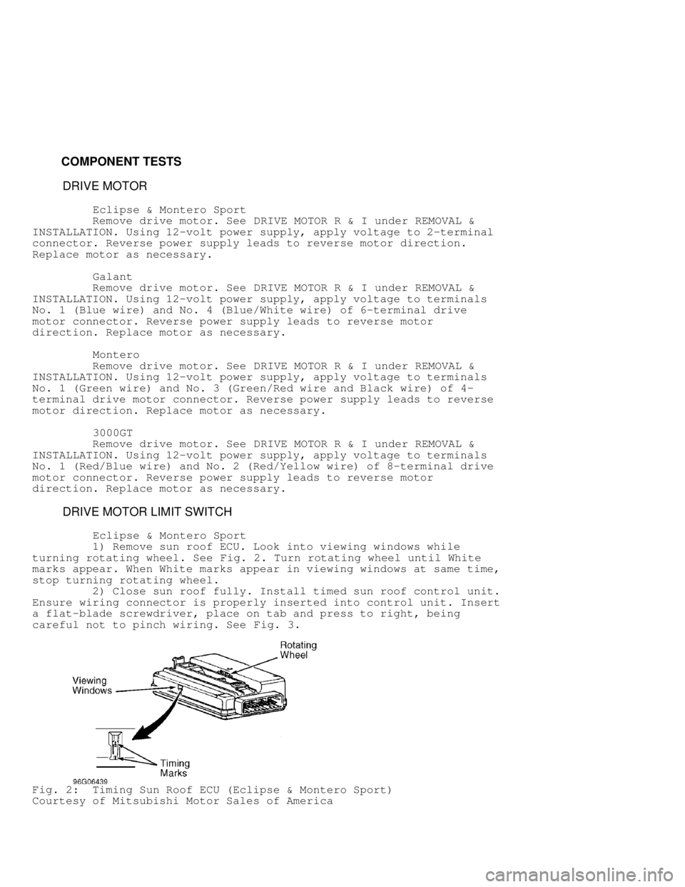 MITSUBISHI MONTERO 1998 Service Manual COMPONENT TESTS
DRIVE MOTOR
Eclipse & Montero Sport
Remove drive motor. See DRIVE MOTOR R & I under REMOVAL &
INSTALLATION. Using 12-volt power supply, apply vol MITSUBISHI MONTERO 1998 Service Manual COMPONENT TESTS
DRIVE MOTOR
Eclipse & Montero Sport
Remove drive motor. See DRIVE MOTOR R & I under REMOVAL &
INSTALLATION. Using 12-volt power supply, apply vol