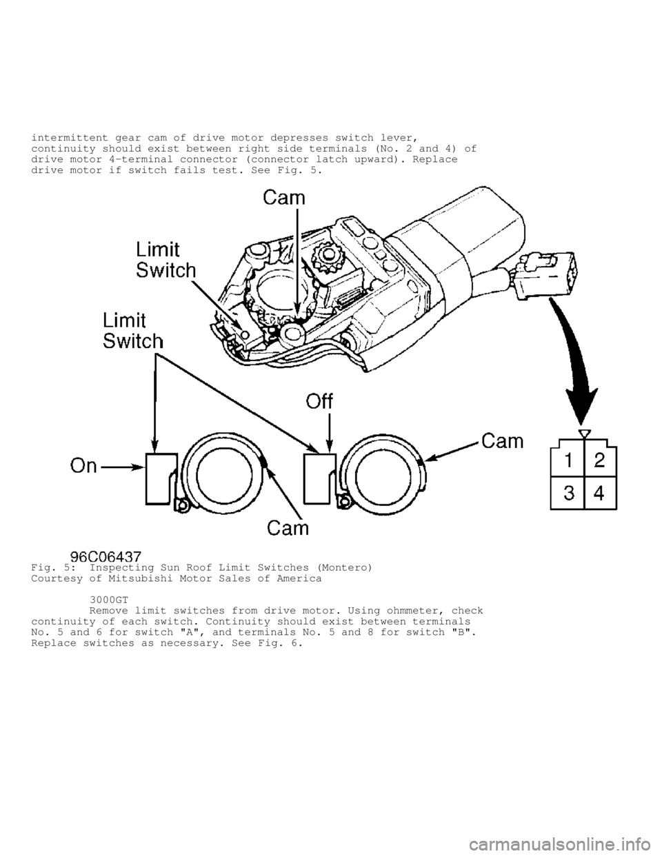 MITSUBISHI MONTERO 1998 Service Manual intermittent gear cam of drive motor depresses switch lever,
continuity should exist between right side terminals (No. 2 and 4) of
drive motor 4-terminal connector (connector latch upward). Replace
dr MITSUBISHI MONTERO 1998 Service Manual intermittent gear cam of drive motor depresses switch lever,
continuity should exist between right side terminals (No. 2 and 4) of
drive motor 4-terminal connector (connector latch upward). Replace
dr