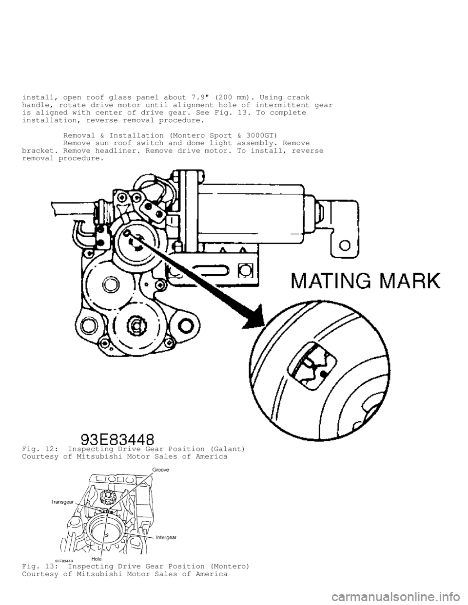 MITSUBISHI MONTERO 1998 Service Manual install, open roof glass panel about 7.9" (200 mm). Using crank
handle, rotate drive motor until alignment hole of intermittent gear
is aligned with center of drive gear. See Fig. 13. To complete
inst MITSUBISHI MONTERO 1998 Service Manual install, open roof glass panel about 7.9" (200 mm). Using crank
handle, rotate drive motor until alignment hole of intermittent gear
is aligned with center of drive gear. See Fig. 13. To complete
inst