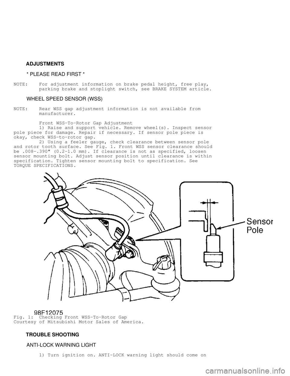MITSUBISHI MONTERO 1998  Service Manual          ADJUSTMENTS
          * PLEASE READ FIRST *
NOTE:    For adjustment information on brake pedal height, free play,
         parking brake and stoplight switch, see BRAKE SYSTEM article.
      