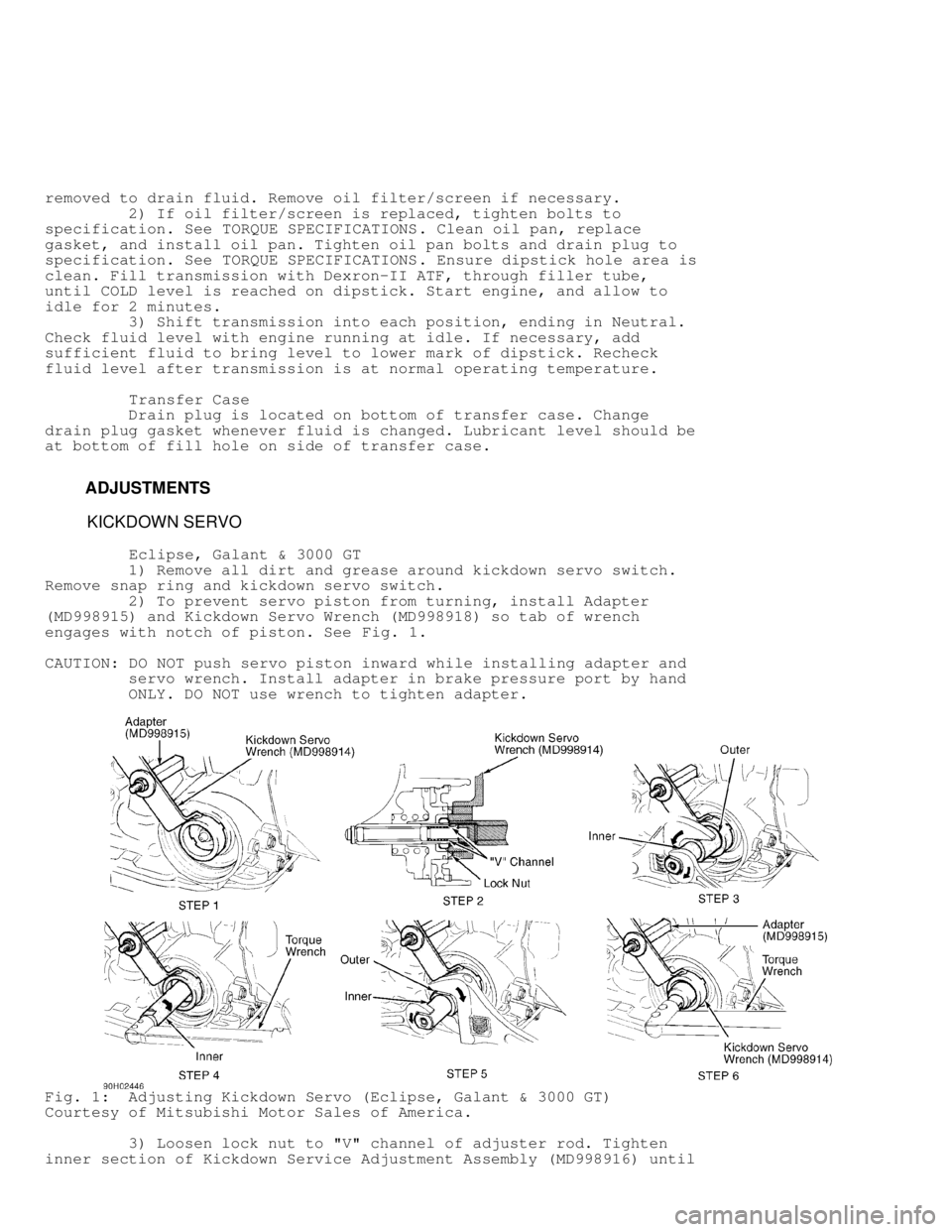 MITSUBISHI MONTERO 1998 Service Manual removed to drain fluid. Remove oil filter/screen if necessary.
2) If oil filter/screen is replaced, tighten bolts to
specification. See TORQUE SPECIFICATIONS . Clean oil pan, replace
gasket, MITSUBISHI MONTERO 1998 Service Manual removed to drain fluid. Remove oil filter/screen if necessary.
2) If oil filter/screen is replaced, tighten bolts to
specification. See TORQUE SPECIFICATIONS . Clean oil pan, replace
gasket,