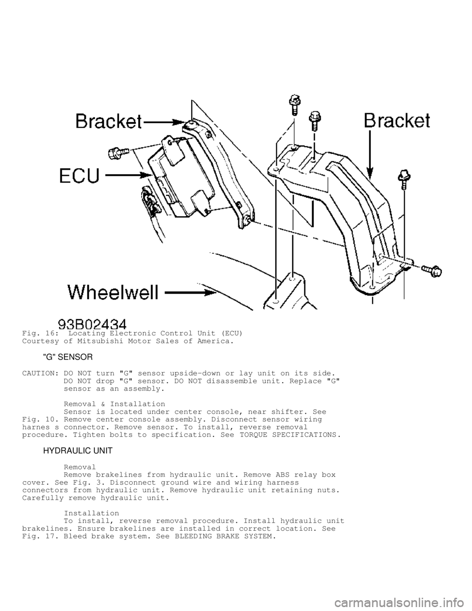 MITSUBISHI MONTERO 1998 User Guide Fig. 16: Locating Electronic Control Unit (ECU)
Courtesy of Mitsubishi Motor Sales of America.
"G" SENSOR
CAUTION: DO NOT turn "G" sensor upside-down or lay unit on its side.
DO NO MITSUBISHI MONTERO 1998 User Guide Fig. 16: Locating Electronic Control Unit (ECU)
Courtesy of Mitsubishi Motor Sales of America.
"G" SENSOR
CAUTION: DO NOT turn "G" sensor upside-down or lay unit on its side.
DO NO