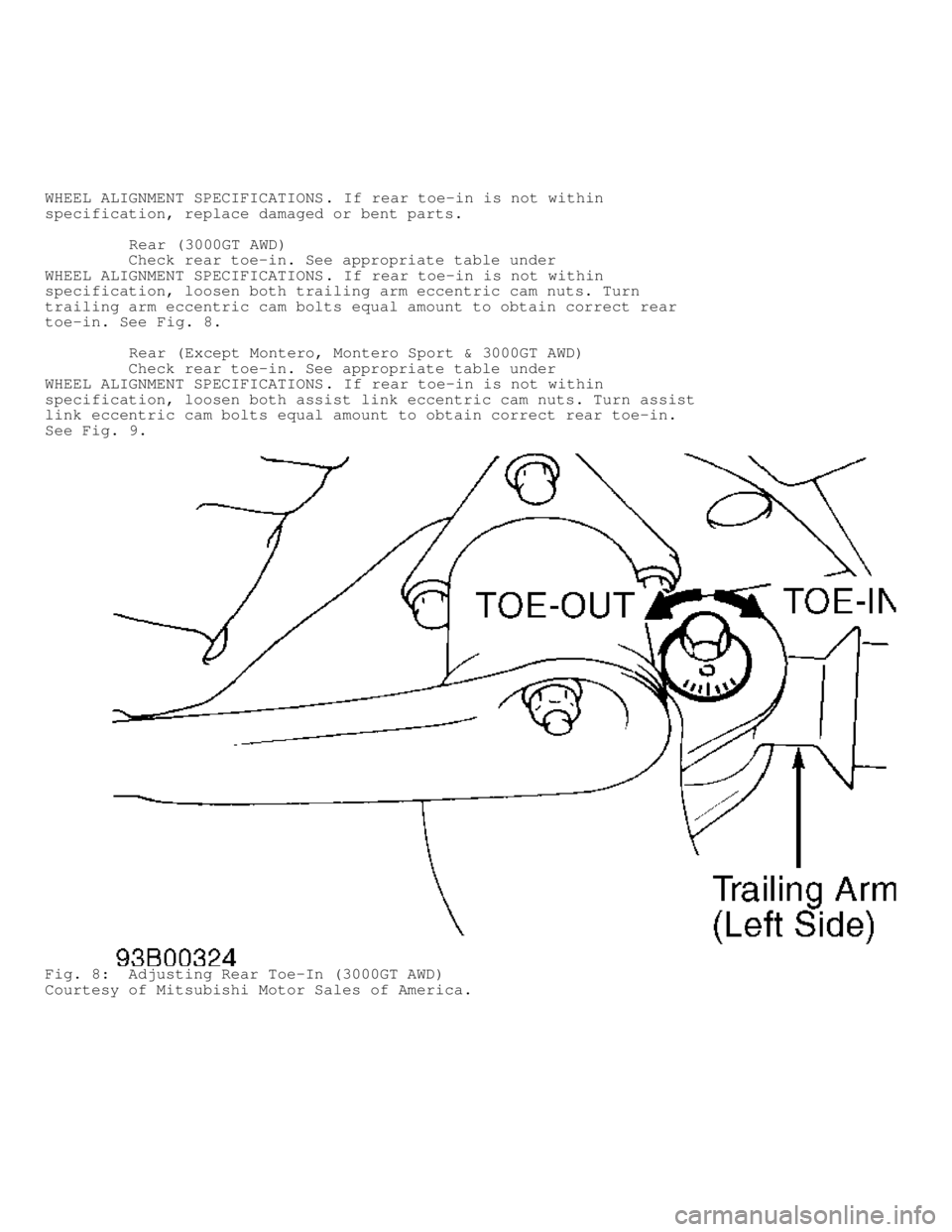 MITSUBISHI MONTERO 1998 Workshop Manual WHEEL ALIGNMENT SPECIFICATIONS. If rear toe-in is not within
specification, replace damaged or bent parts.
Rear (3000GT AWD)
Check rear toe-in. See appropriate table under
WHEEL ALI MITSUBISHI MONTERO 1998 Workshop Manual WHEEL ALIGNMENT SPECIFICATIONS. If rear toe-in is not within
specification, replace damaged or bent parts.
Rear (3000GT AWD)
Check rear toe-in. See appropriate table under
WHEEL ALI